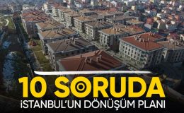 İstanbul yenilenecek! İşte 10 soruda dönüşümün detayları