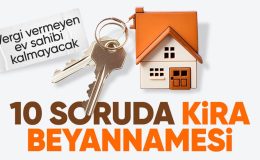 Mülk sahipleri dikkat! 10 soruda kira beyannamesi
