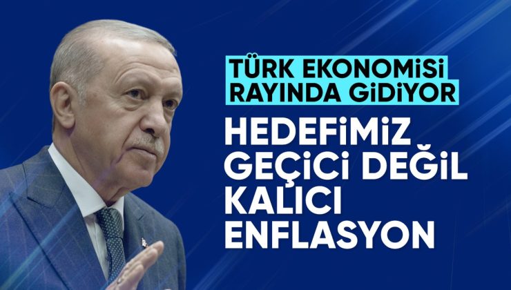 Cumhurbaşkanı Erdoğan: Hedefimiz geçici değil kalıcı enflasyon