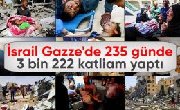 İsrail’in Gazze’de yaptığı katliamlar 235 günde 3 bin 222’ye ulaştı