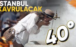 Yeni sıcak hava dalgası geliyor: İstanbul’da nemin etkisiyle 40 derece hissedilecek