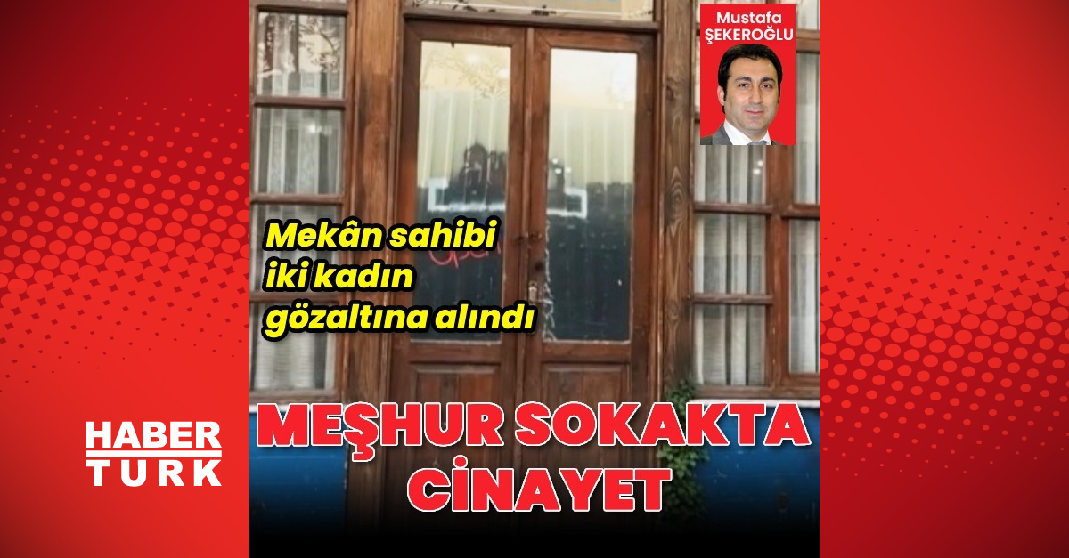 Ünlü dizinin çekildiği mekânın önünde cinayet